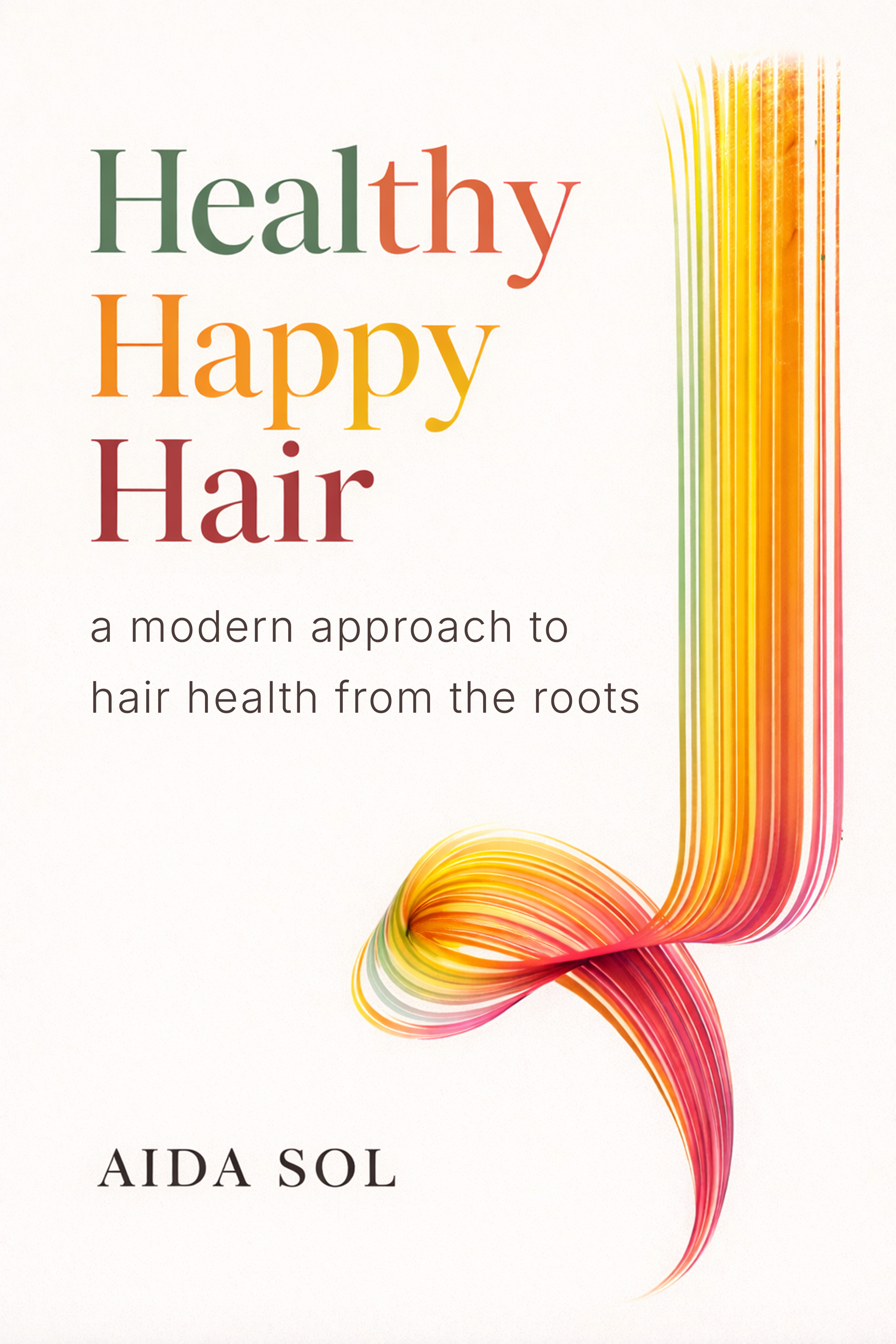 Cover of Healthy Happy Hair by Aida Sol — a modern approach to hair health from the roots